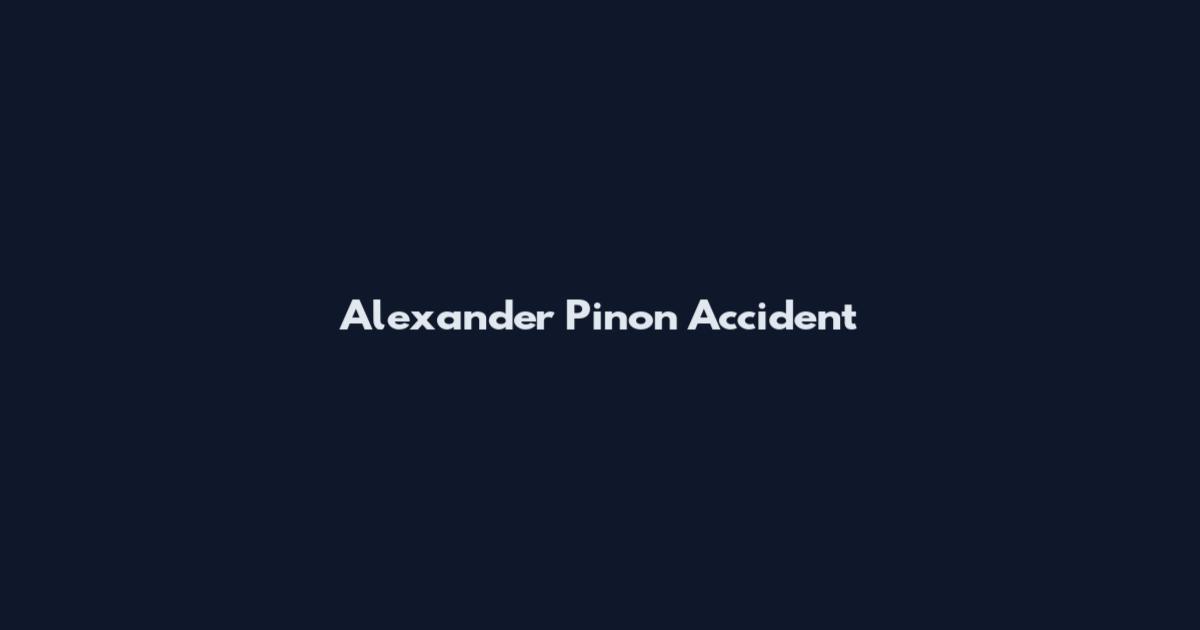 Alexander Pinon Accident