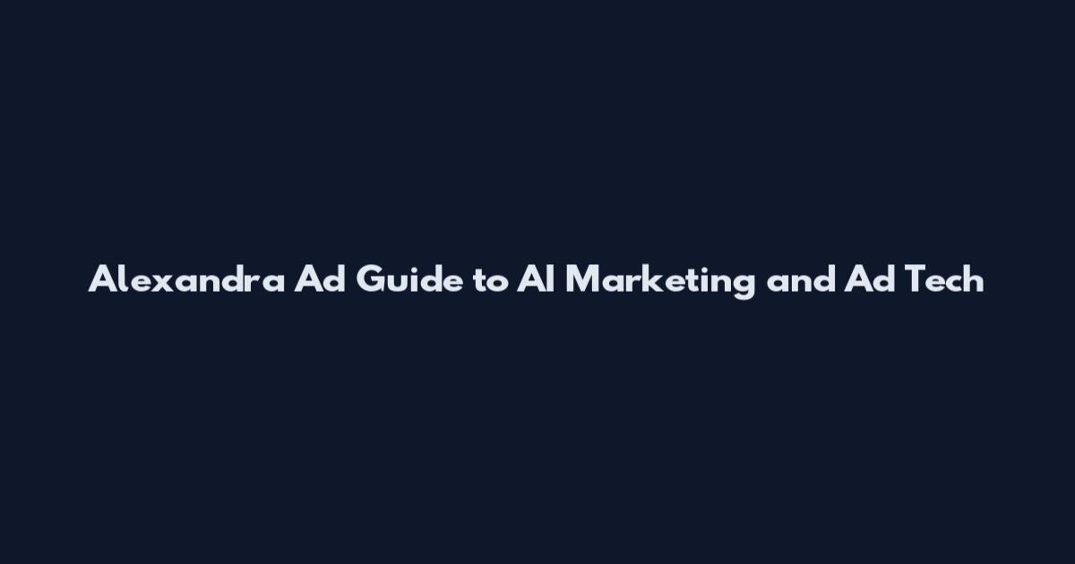 Alexandra Ad Guide to AI Marketing and Ad Tech