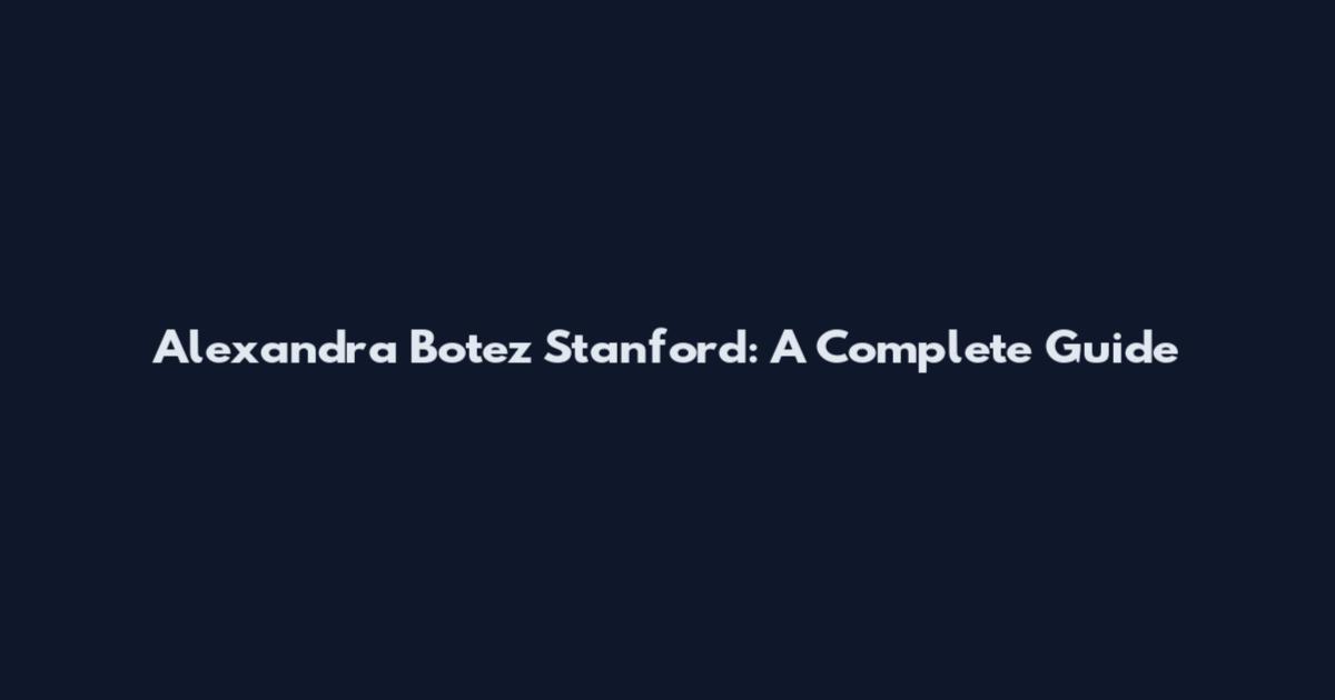 Alexandra Botez Stanford: A Complete Guide