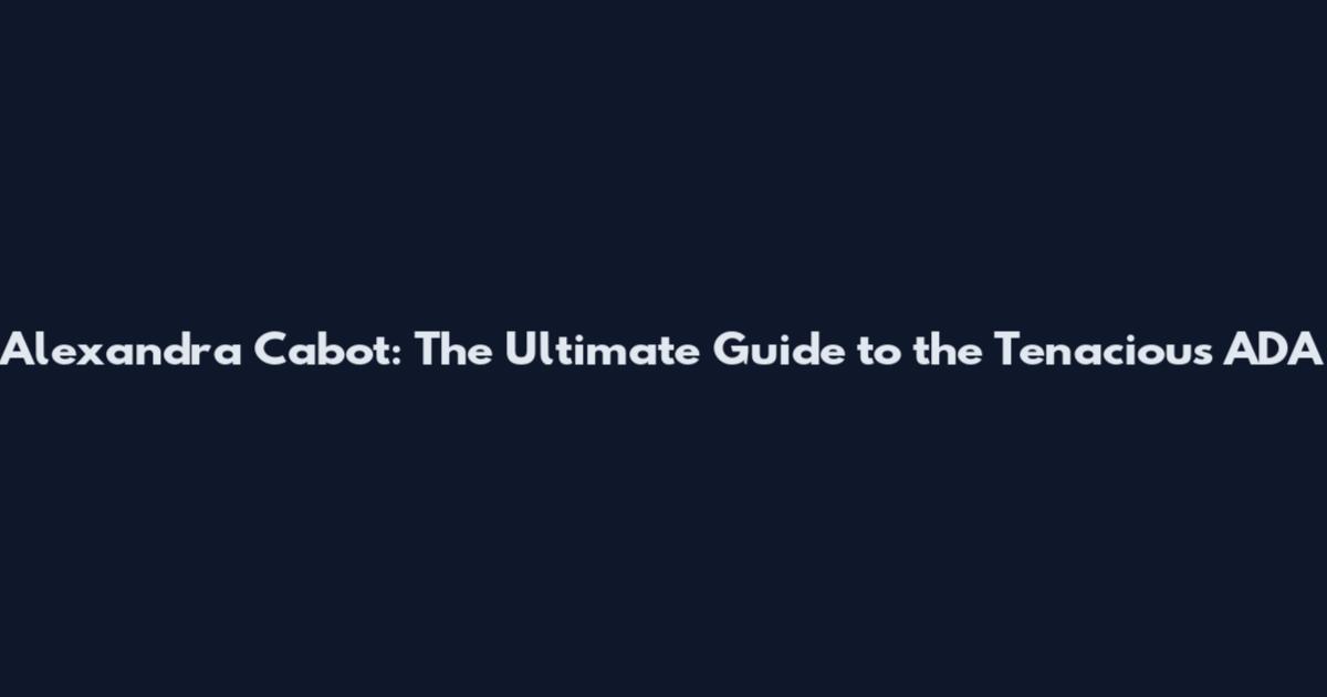 Alexandra Cabot: The Ultimate Guide to the Tenacious ADA