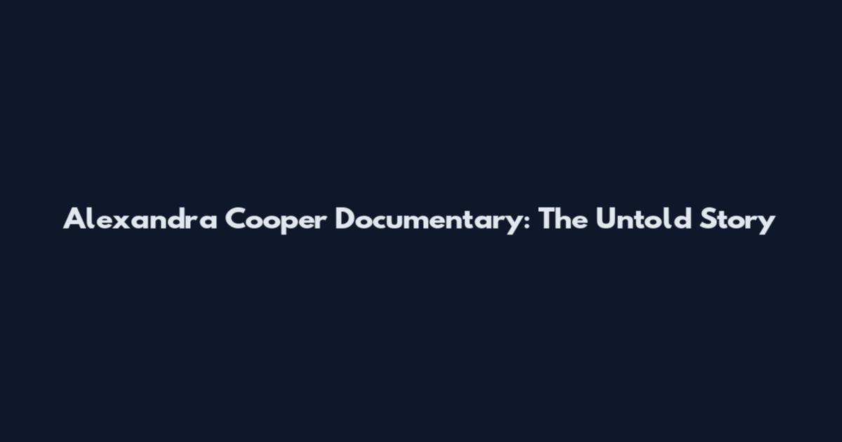 Alexandra Cooper Documentary: The Untold Story