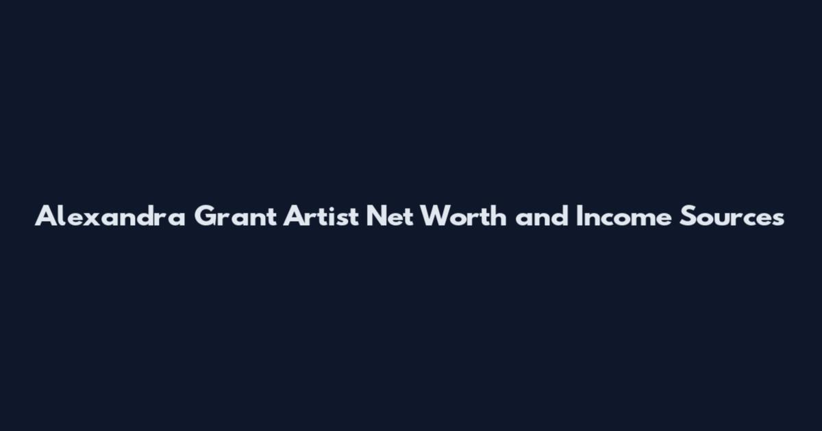 Alexandra Grant Artist Net Worth and Income Sources