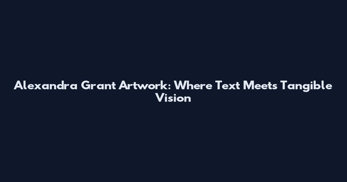 Alexandra Grant Artwork: Where Text Meets Tangible Vision