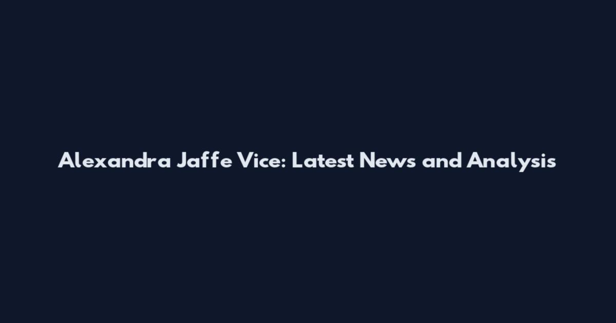Alexandra Jaffe Vice: Latest News and Analysis