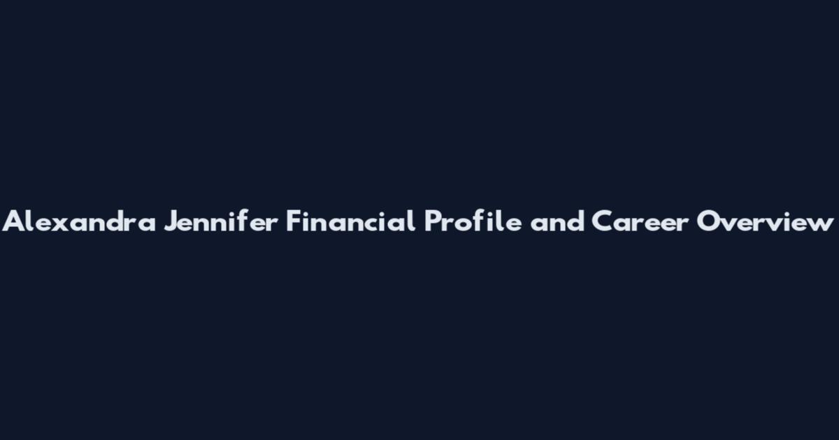 Alexandra Jennifer Financial Profile and Career Overview