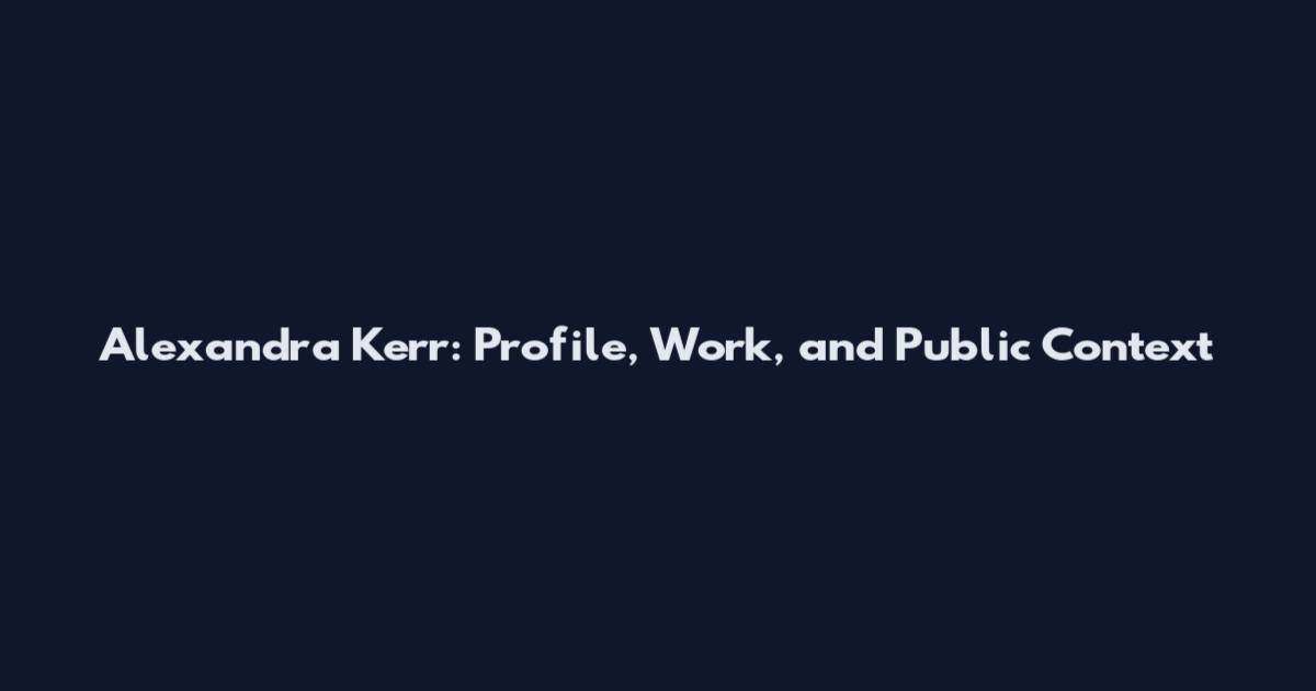 Alexandra Kerr: Profile, Work, and Public Context