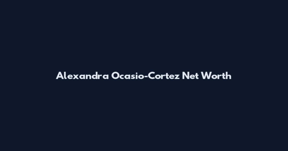 Alexandra Ocasio-Cortez Net Worth