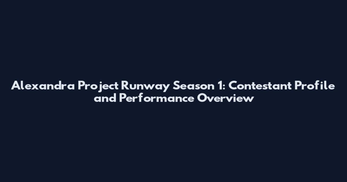 Alexandra Project Runway Season 1: Contestant Profile and Performance Overview