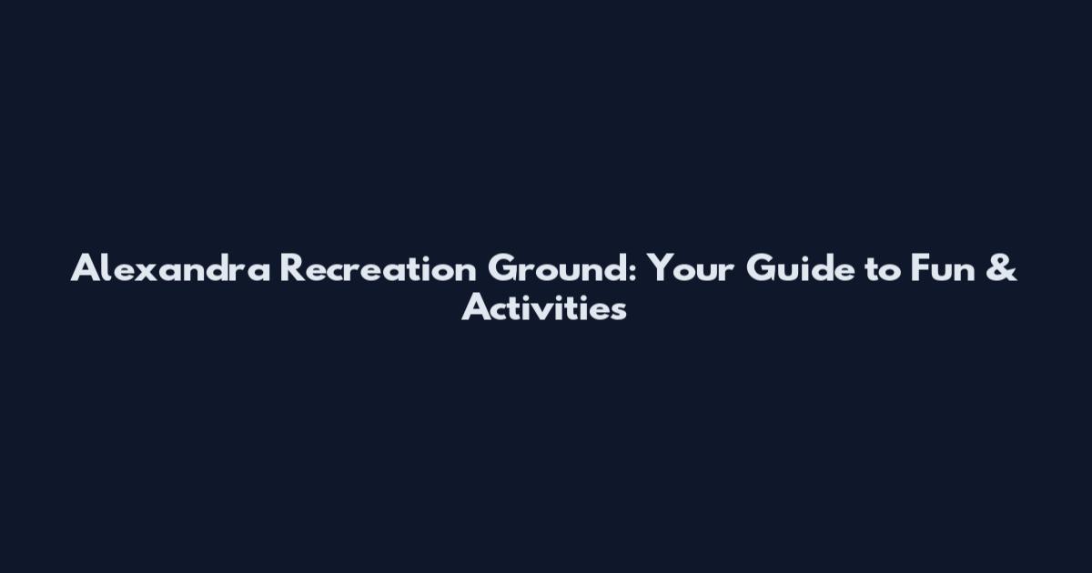 Alexandra Recreation Ground: Your Guide to Fun & Activities