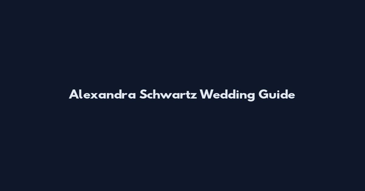 Alexandra Schwartz Wedding Guide