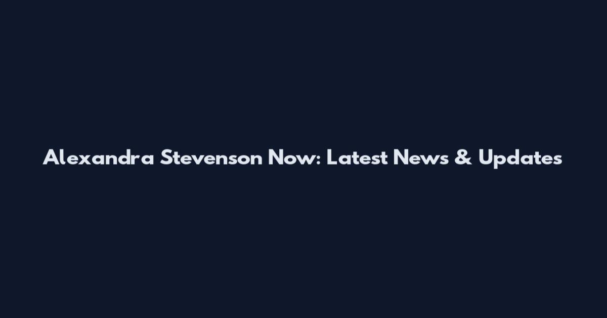 Alexandra Stevenson Now: Latest News & Updates