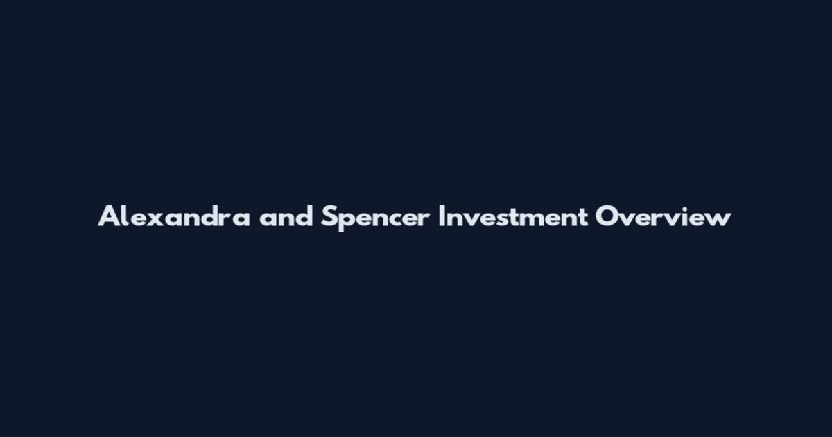 Alexandra and Spencer Investment Overview