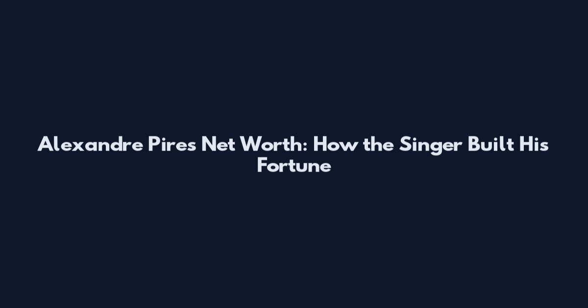 Alexandre Pires Net Worth: How the Singer Built His Fortune