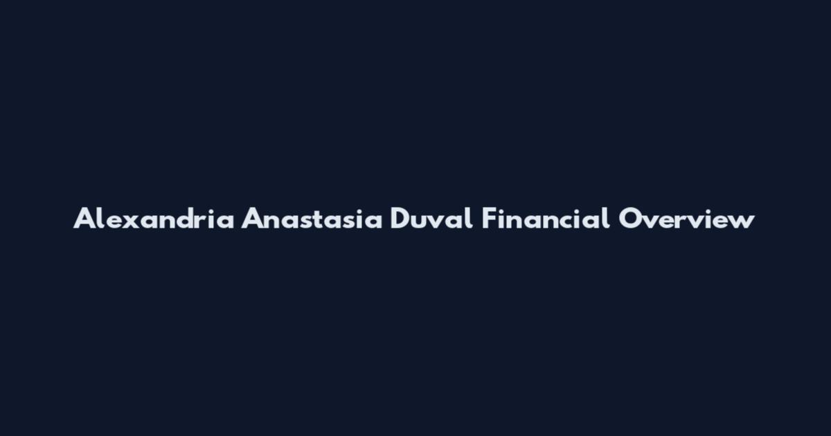Alexandria Anastasia Duval Financial Overview