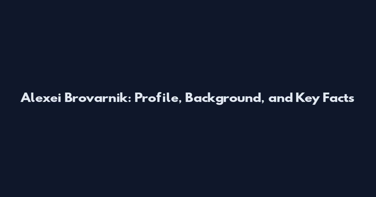Alexei Brovarnik: Profile, Background, and Key Facts
