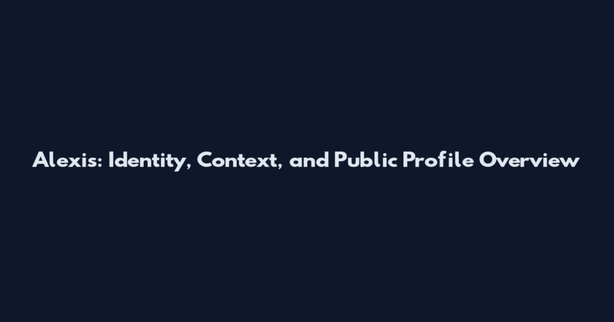 Alexis: Identity, Context, and Public Profile Overview