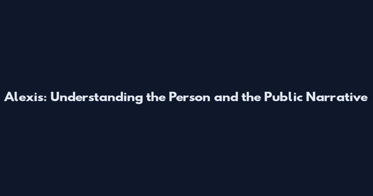 Alexis: Understanding the Person and the Public Narrative