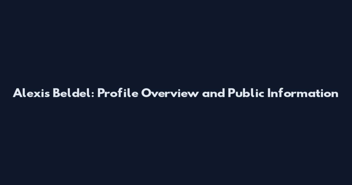 Alexis Beldel: Profile Overview and Public Information