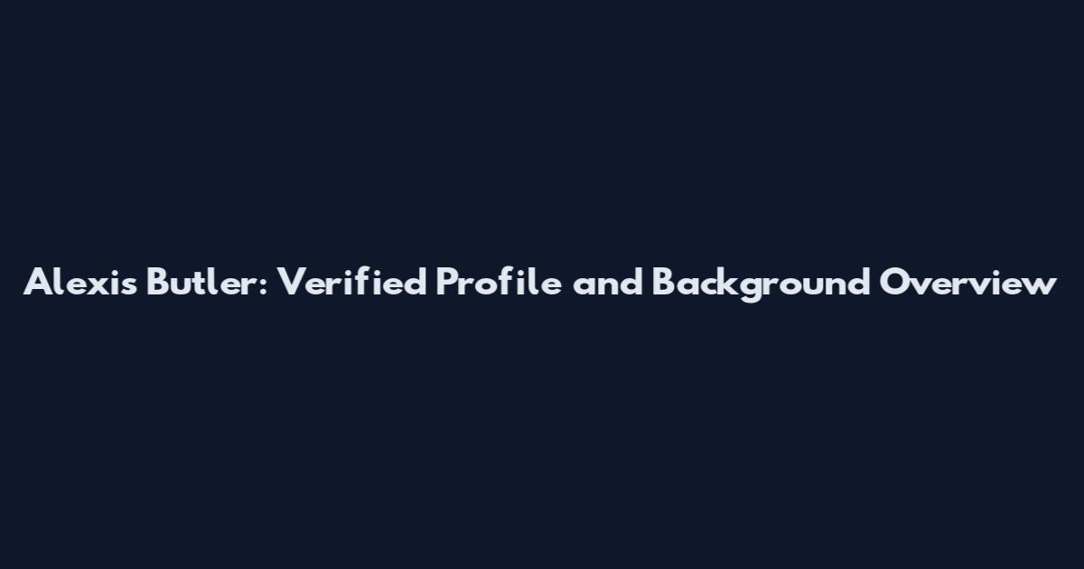 Alexis Butler: Verified Profile and Background Overview