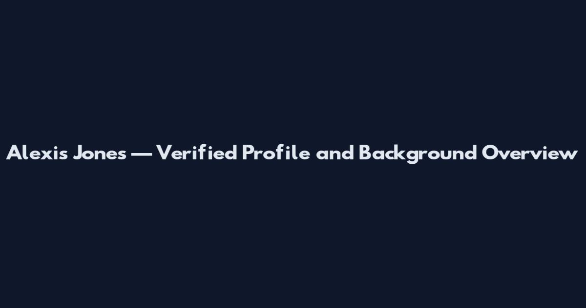 Alexis Jones — Verified Profile and Background Overview