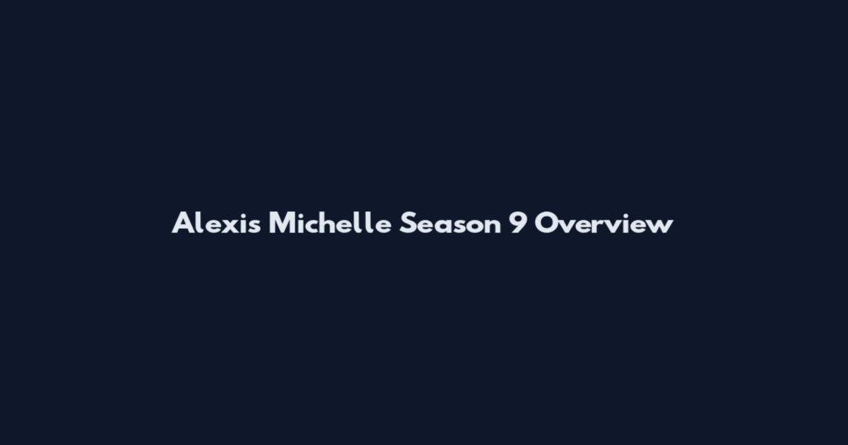 Alexis Michelle Season 9 Overview