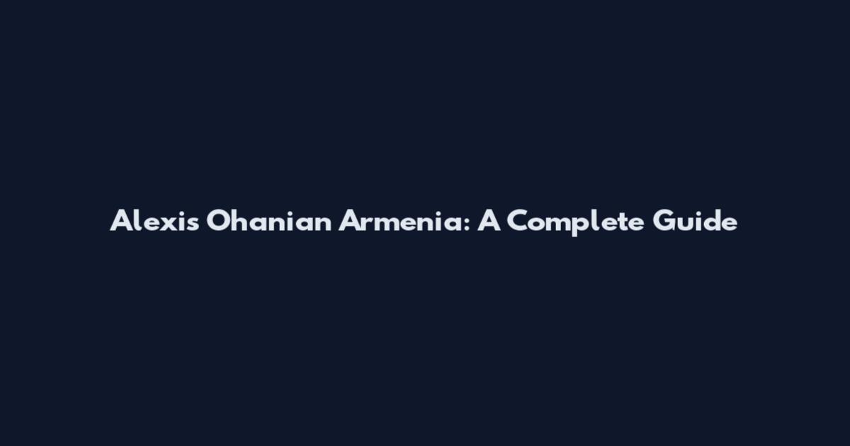 Alexis Ohanian Armenia: A Complete Guide