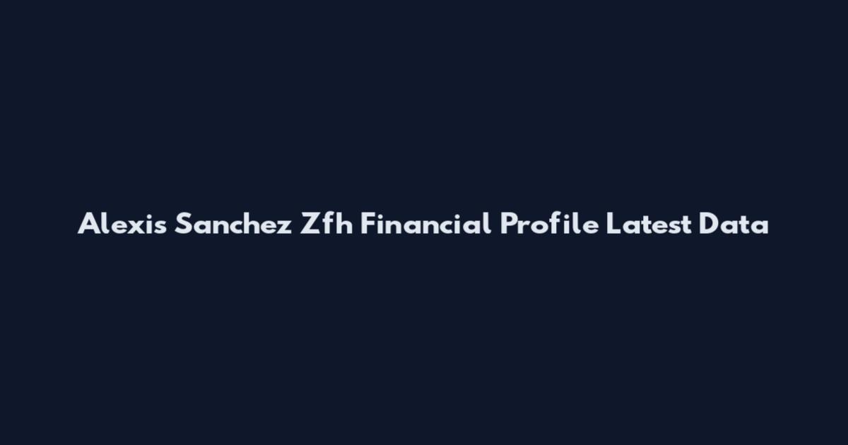 Alexis Sanchez Zfh Financial Profile Latest Data