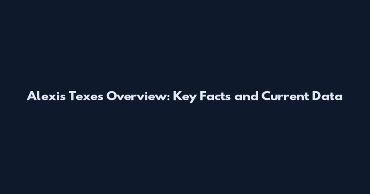 Alexis Texes Overview: Key Facts and Current Data