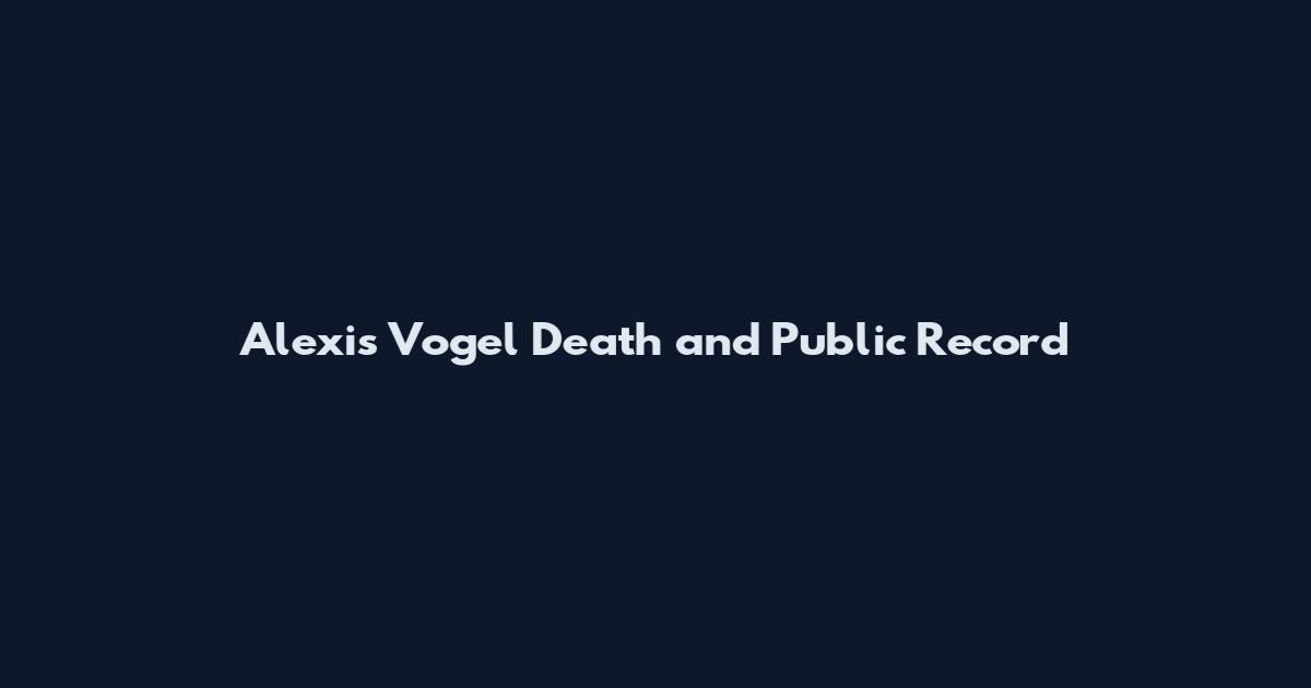 Alexis Vogel Death and Public Record