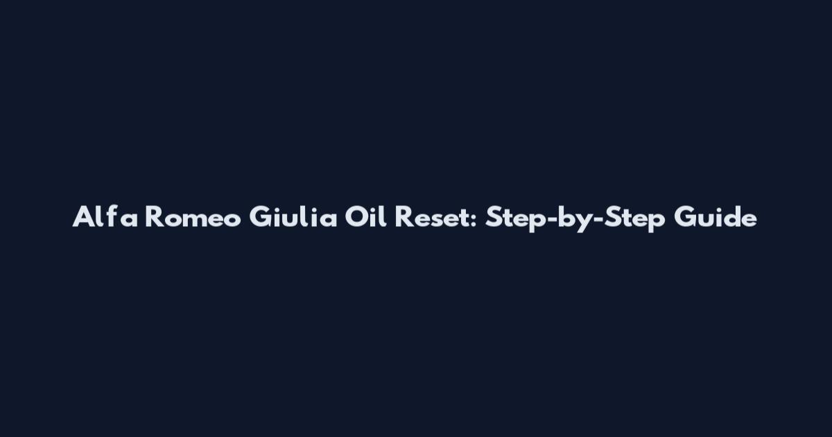 Alfa Romeo Giulia Oil Reset: Step-by-Step Guide