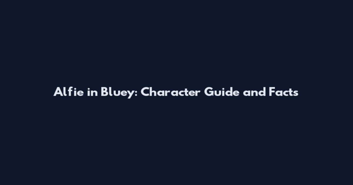 Alfie in Bluey: Character Guide and Facts