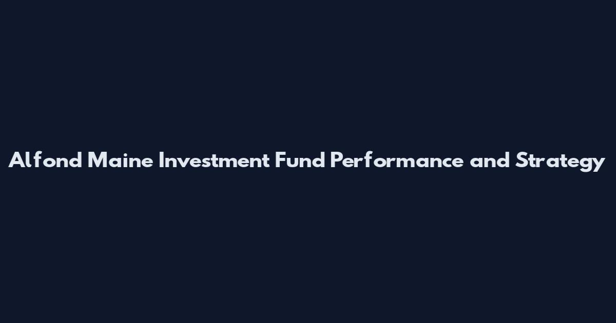 Alfond Maine Investment Fund Performance and Strategy