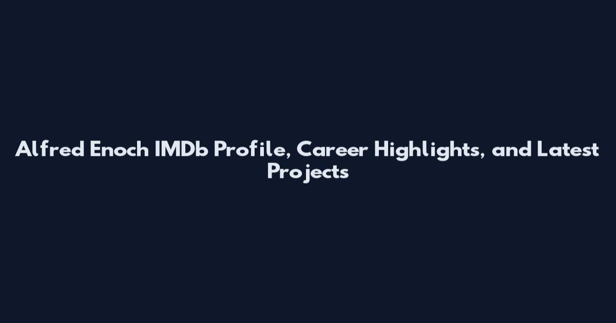 Alfred Enoch IMDb Profile, Career Highlights, and Latest Projects