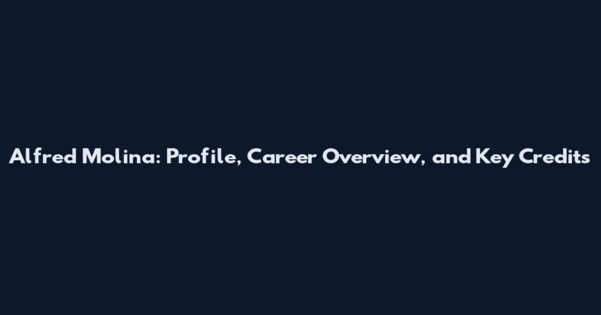Alfred Molina: Profile, Career Overview, and Key Credits