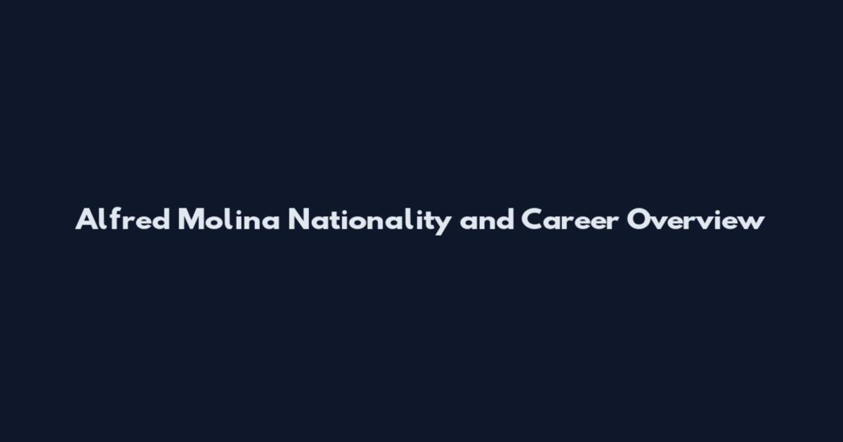 Alfred Molina Nationality and Career Overview