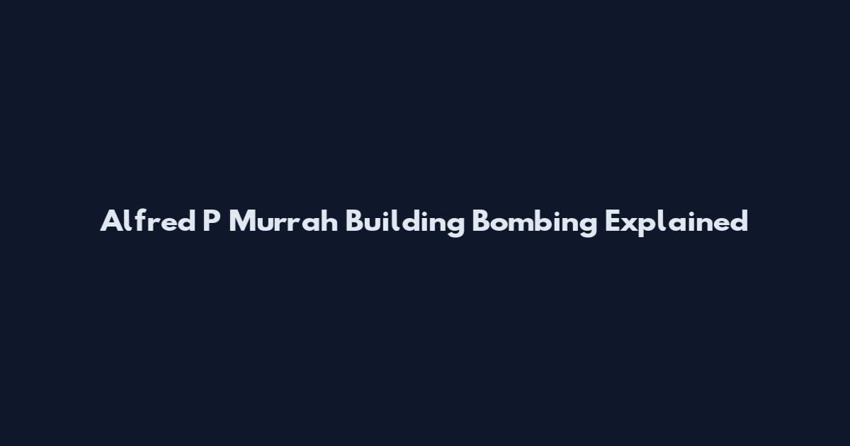 Alfred P Murrah Building Bombing Explained
