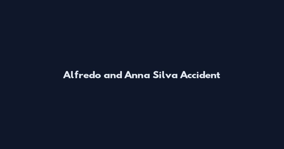 Alfredo and Anna Silva Accident