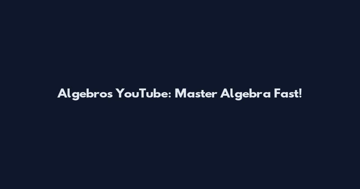 Algebros YouTube: Master Algebra Fast!