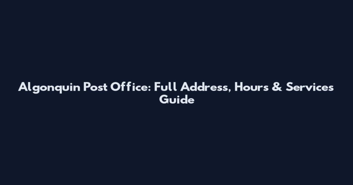 Algonquin Post Office: Full Address, Hours & Services Guide