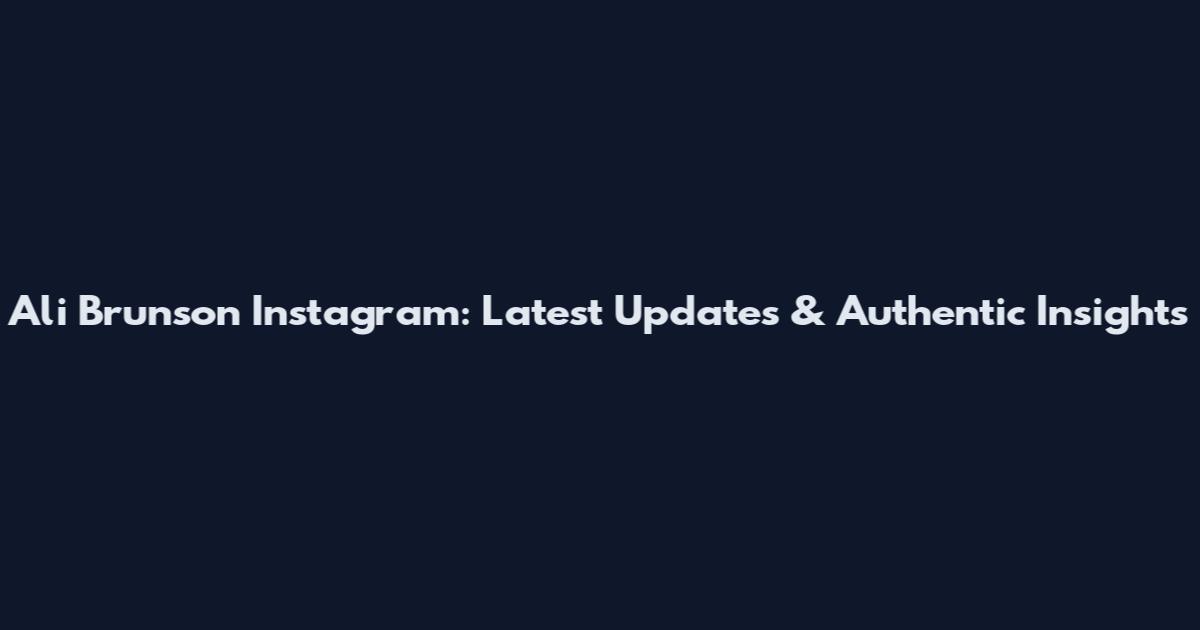 Ali Brunson Instagram: Latest Updates & Authentic Insights