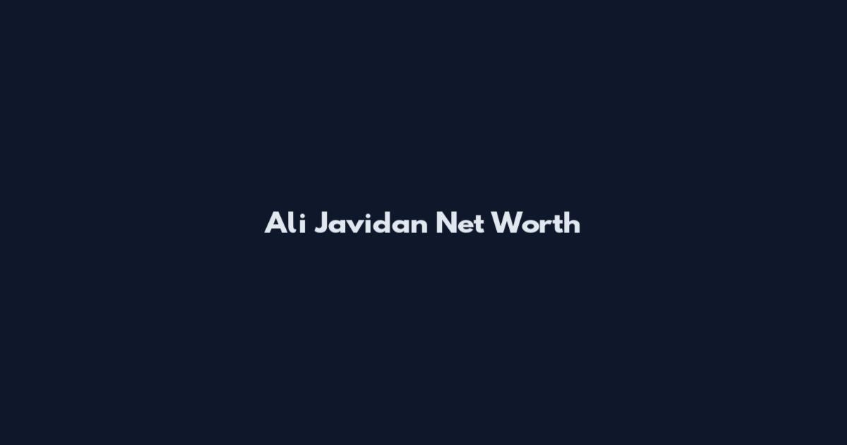 Ali Javidan Net Worth