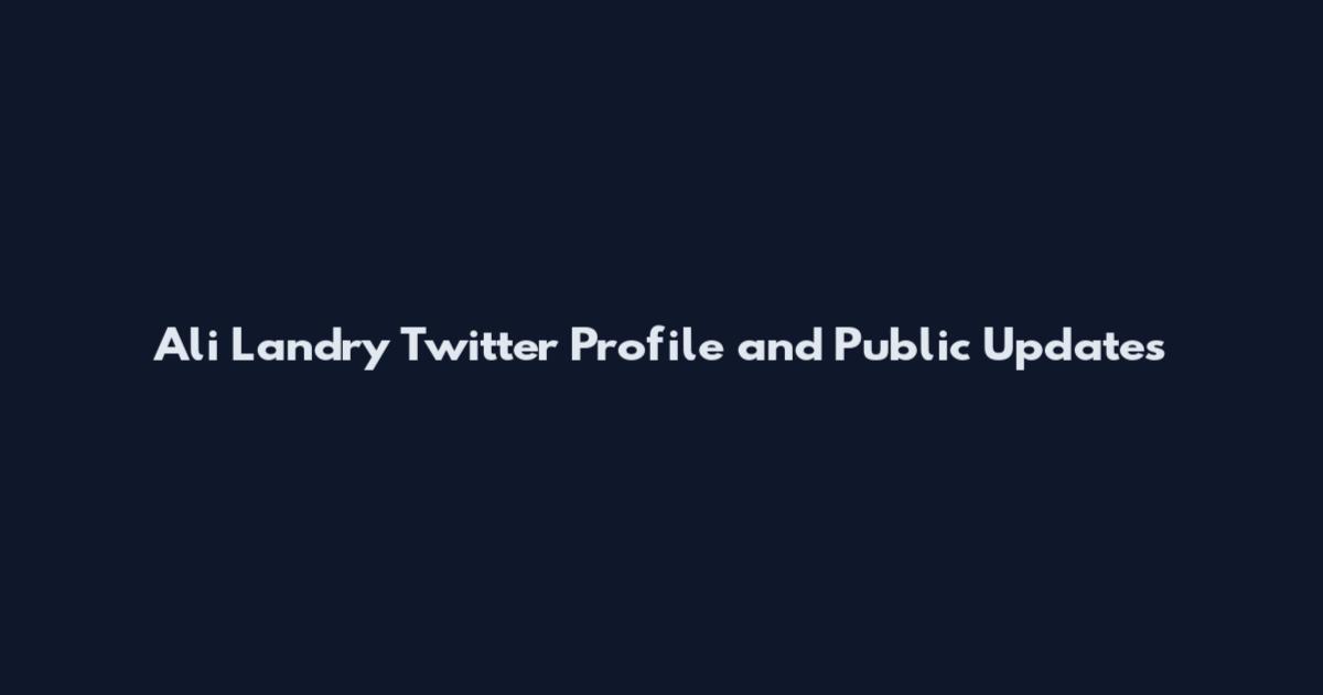 Ali Landry Twitter Profile and Public Updates