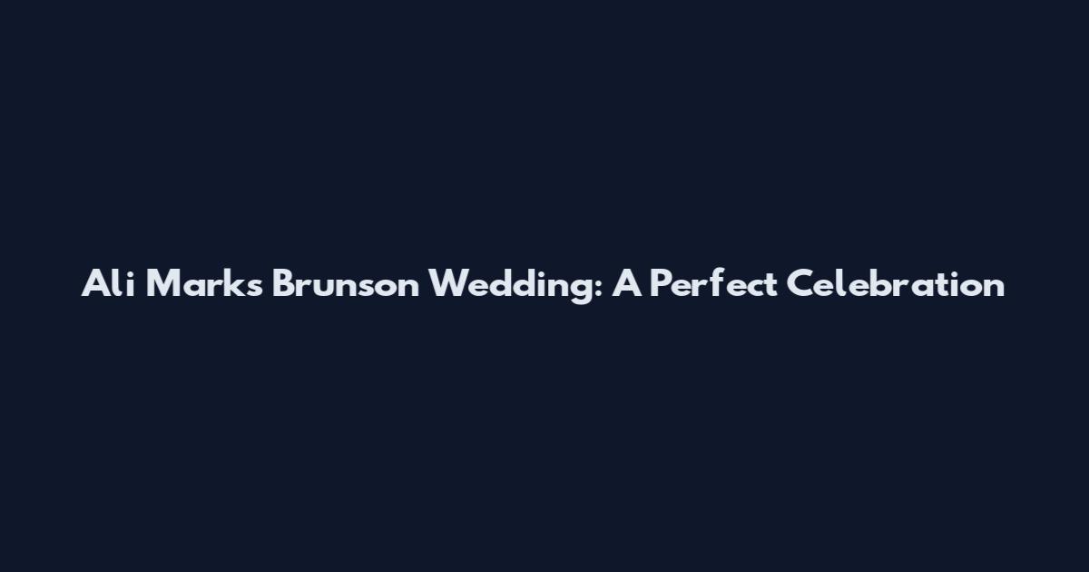 Ali Marks Brunson Wedding: A Perfect Celebration