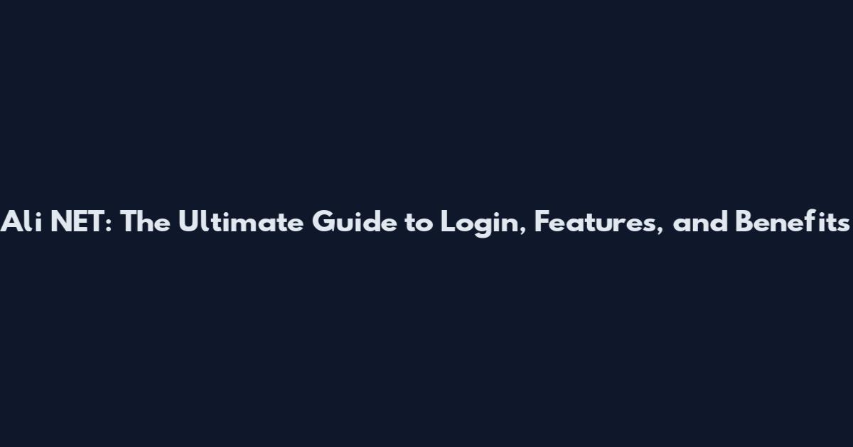 Ali NET: The Ultimate Guide to Login, Features, and Benefits