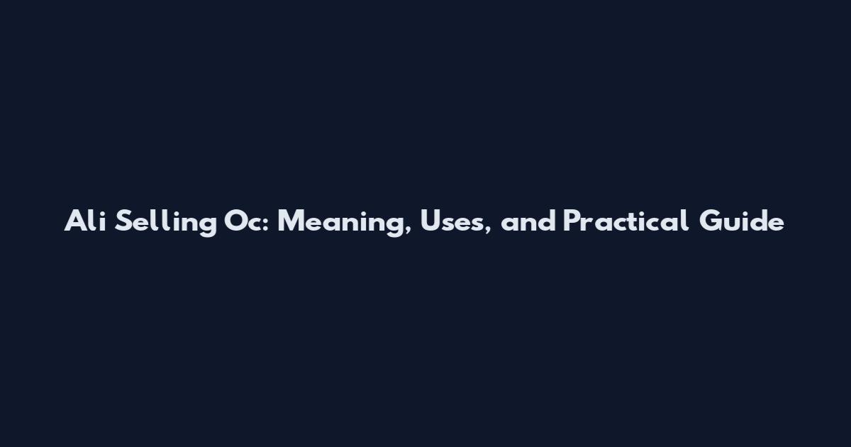 Ali Selling Oc: Meaning, Uses, and Practical Guide