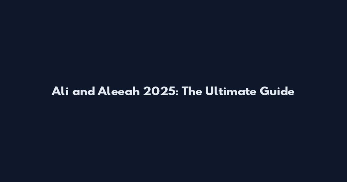 Ali and Aleeah 2025: The Ultimate Guide