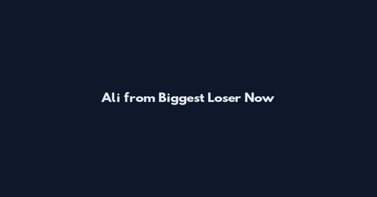 Ali from Biggest Loser Now
