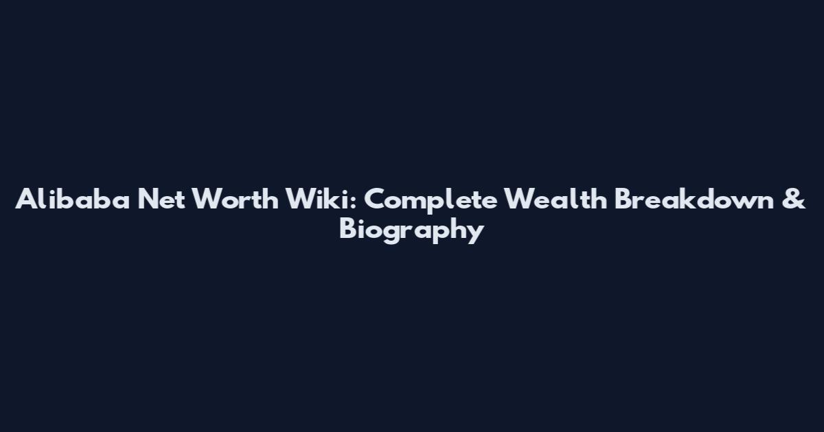 Alibaba Net Worth Wiki: Complete Wealth Breakdown & Biography