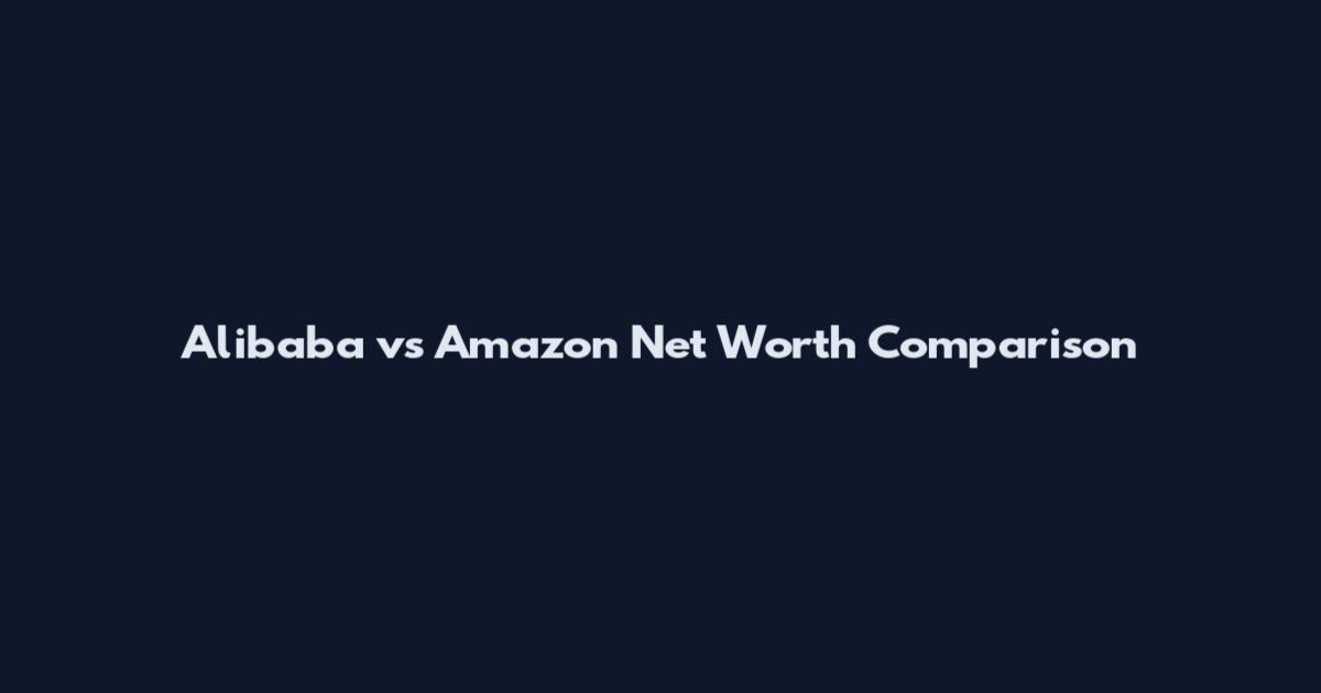Alibaba vs Amazon Net Worth Comparison