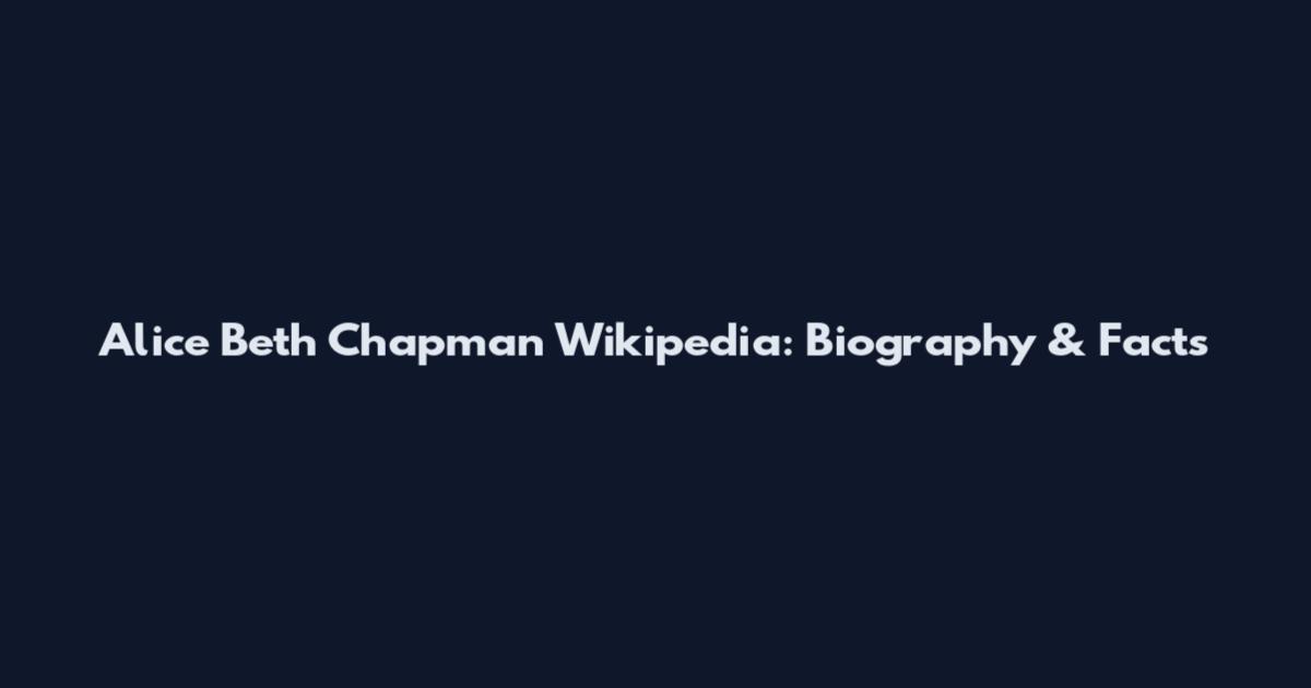 Alice Beth Chapman Wikipedia: Biography & Facts